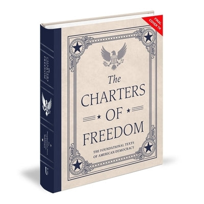 The Charters of Freedom: The Foundational Texts of American Democracy by Various Authors