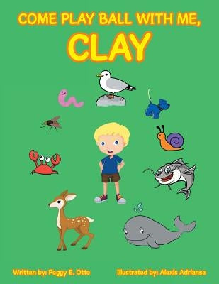 Come Play Ball with Me, Clay by Otto, Peggy E.