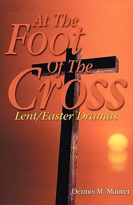 At the Foot of the Cross by Maurer, Dennis M.