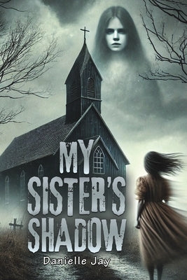 My Sister's Shadow by Jay, Danielle