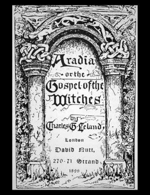 Aradia, or the Gospel of the Witches by Leland, Charles