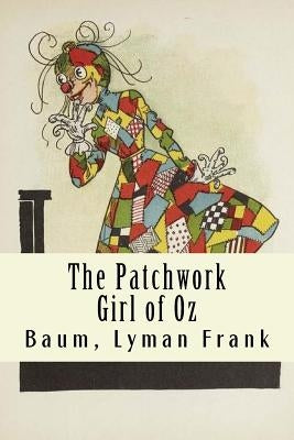 The Patchwork Girl of Oz: The Oz Books #7 by Lyman Frank, Baum