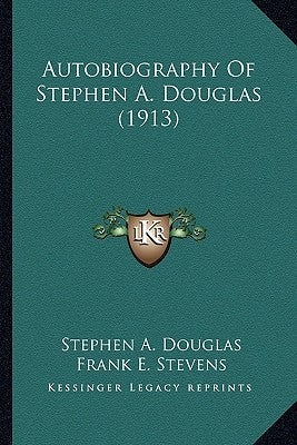 Autobiography Of Stephen A. Douglas (1913) by Douglas, Stephen A.
