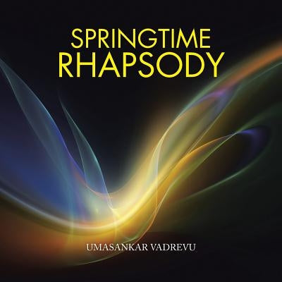 Springtime Rhapsody by Vadrevu, Umasankar