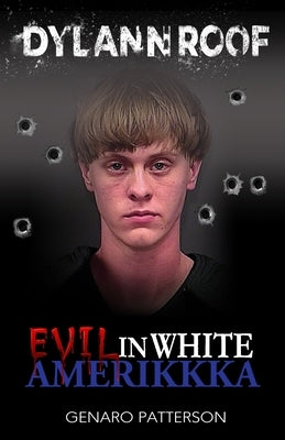 Dylann Roof: Evil in White Amerikkka by Publishers, Freebird