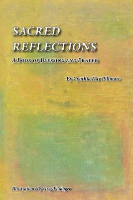Sacred Reflections: A Book of Blessing and Prayer by Fladager, Greg