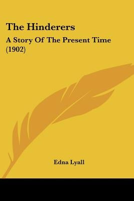 The Hinderers: A Story Of The Present Time (1902) by Lyall, Edna
