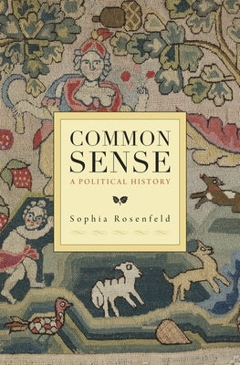 Common Sense: A Political History by Rosenfeld, Sophia