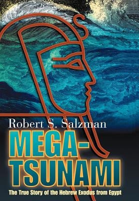 Mega-Tsunami: The True Story of the Hebrew Exodus from Egypt by Salzman, Robert S.
