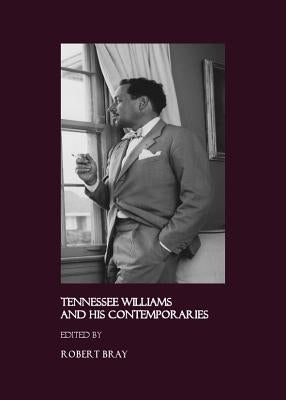 Tennessee Williams and His Contemporaries by Bray, Robert