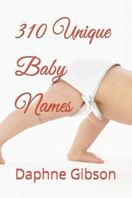310 Unique Baby Names by Gibson, Daphne