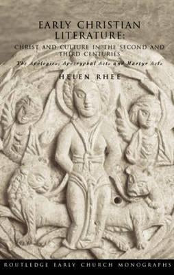 Early Christian Literature: Christ and Culture in the Second and Third Centuries by Rhee, Helen
