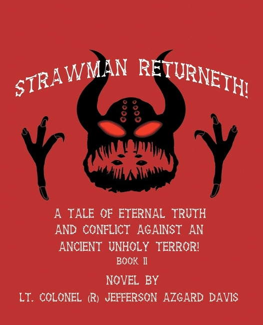 Strawman Returneth!: A Tale of Eternal Truth and Conflict Against an Ancient Unholy Terror! Book Ii by Davis, Lt Colonel Jefferson Azgard