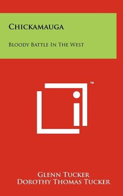 Chickamauga: Bloody Battle in the West by Tucker, Glenn