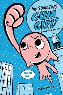 The Gumazing Gum Girl! Chews Your Destiny by Montijo, Rhode