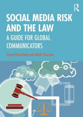 Social Media Risk and the Law: A Guide for Global Communicators by Grantham, Susan