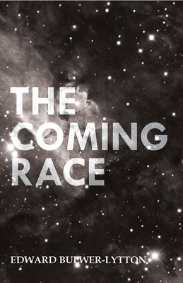 The Coming Race by Bulwer-Lytton, Edward