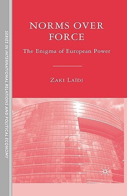 Norms Over Force: The Enigma of European Power by Laïdi, Z.