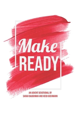 Make Ready: An Advent Devotional by Baughman, Sarah