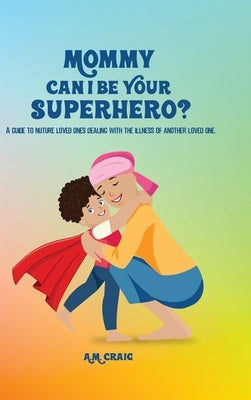 Mommy Can I Be Your Superhero? by Craig, A. M.