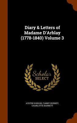 Diary & Letters of Madame D'Arblay (1778-1840) Volume 3 by Dobson, Austin