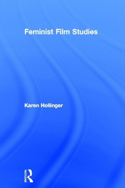 Feminist Film Studies by Hollinger, Karen
