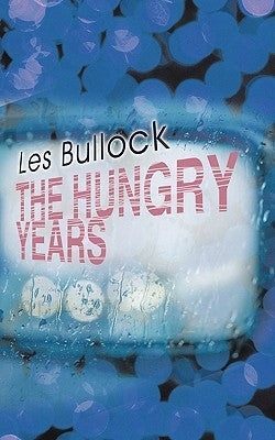 The Hungry Years by Bullock, Les