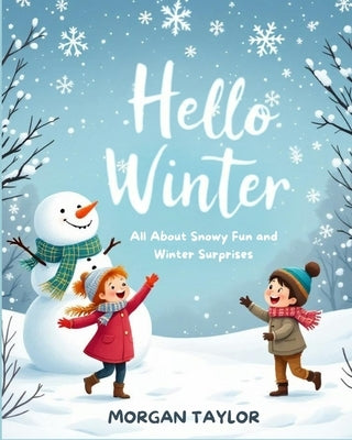 Hello Winter: All About Snowy Fun and Winter Surprises by Taylor, Morgan