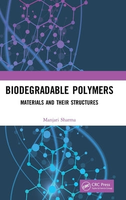 Biodegradable Polymers: Materials and their Structures by Sharma, Manjari