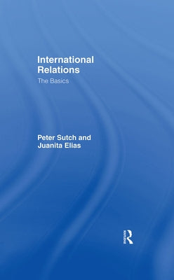 International Relations: The Basics by Sutch, Peter