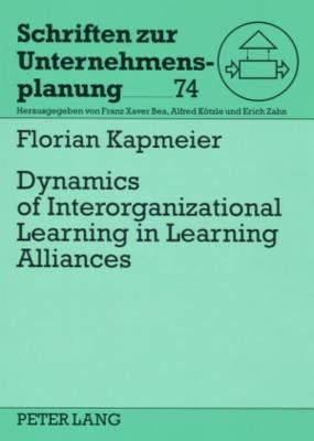 Dynamics of Interorganizational Learning in Learning Alliances by Zahn, Erich
