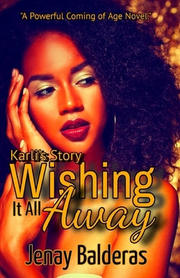 Wishing It All Away: Karli's Story by Balderas, Jenay