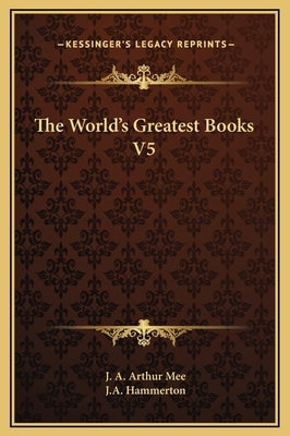 The World's Greatest Books V5 by Mee, J. A. Arthur