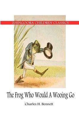 The Frog Who Would A Wooing Go by Bennett, Charles