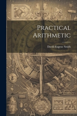 Practical Arithmetic by Smith, David Eugene