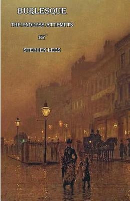 Burlesque: The Endless Attempts by Lees, Stephen