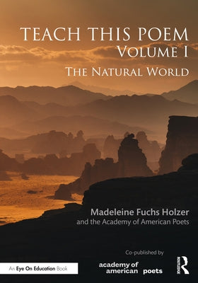 Teach This Poem, Volume I: The Natural World by Fuchs Holzer, Madeleine