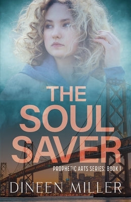The Soul Saver: A Christian Supernatural Thriller by Miller, Dineen