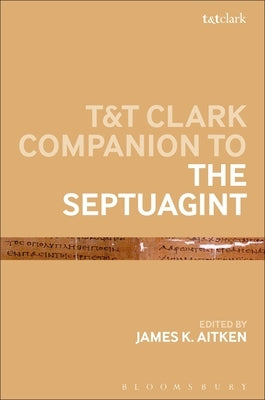 T&t Clark Companion to the Septuagint by Aitken, James K.