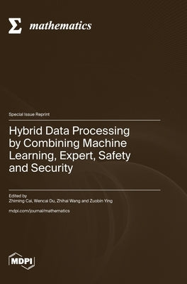 Hybrid Data Processing by Combining Machine Learning, Expert, Safety and Security by Cai, Zhiming