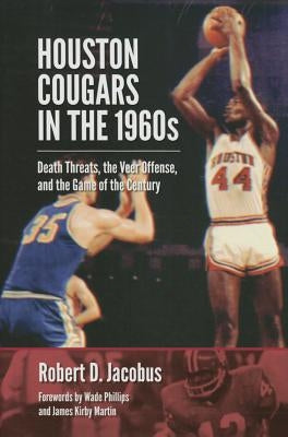Houston Cougars in the 1960s: Death Threats, the Veer Offense, and the Game of the Century by Jacobus, Robert D.