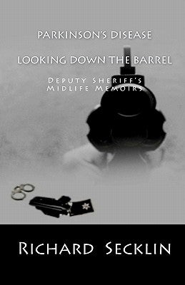 Parkinson's Disease: Looking Down the Barrel by Secklin, Richard
