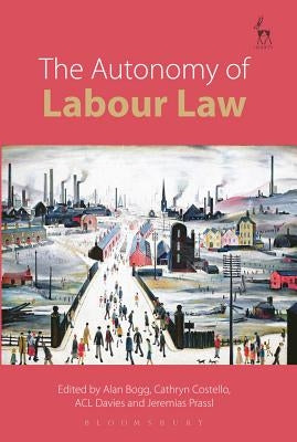The Autonomy of Labour Law by Bogg, Alan