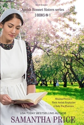 The Amish Bonnet Sisters series: 3 books-in-1: Missing Florence: Their Amish Stepfather: A Baby For Florence.: Amish Romance by Price, Samantha