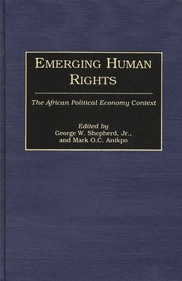 Emerging Human Rights: The African Political Economy Context by Anikpo, Mark