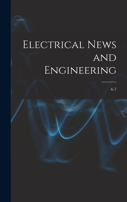 Electrical News and Engineering; 6-7 by Anonymous