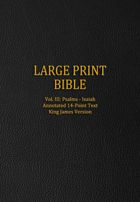 Large Print Bible: Vol. III: Psalms - Isaiah - Annotated 14-Point Text - King James Version by Press, Genesis