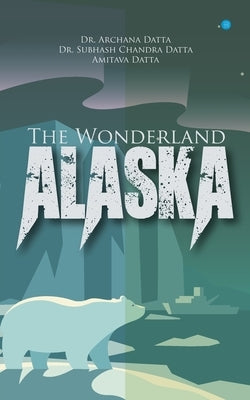 The Wonderland - Alaska by Datta, Archana