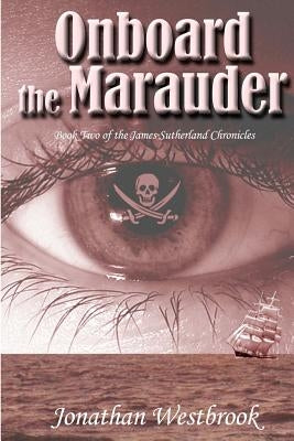 Onboard the Marauder: Book Two of the James Sutherland Chronicles by Westbrook, Jonathan