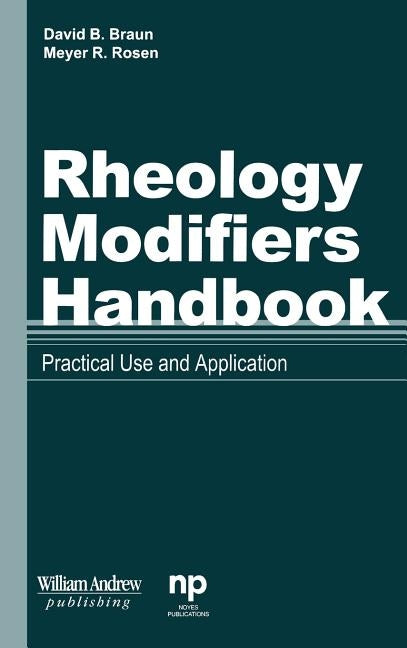 Rheology Modifiers Handbook: Practical Use and Application by Braun, David D.